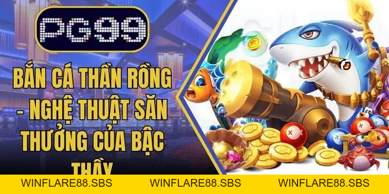 Bắn Cá PG99 Sân Chơi Giải Trí Đỉnh Cao Siêu Hấp Dẫn