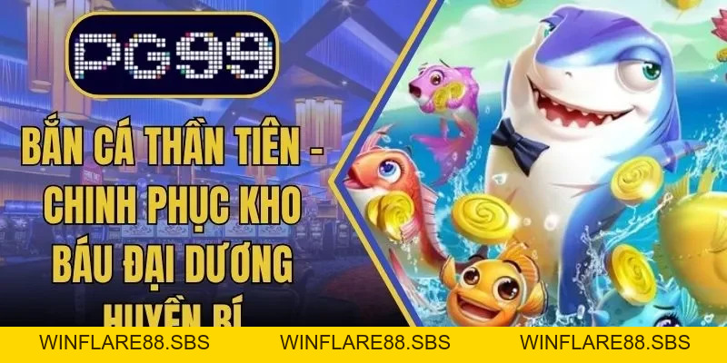 Bắn Cá PG99 Sân Chơi Giải Trí Đỉnh Cao Siêu Hấp Dẫn