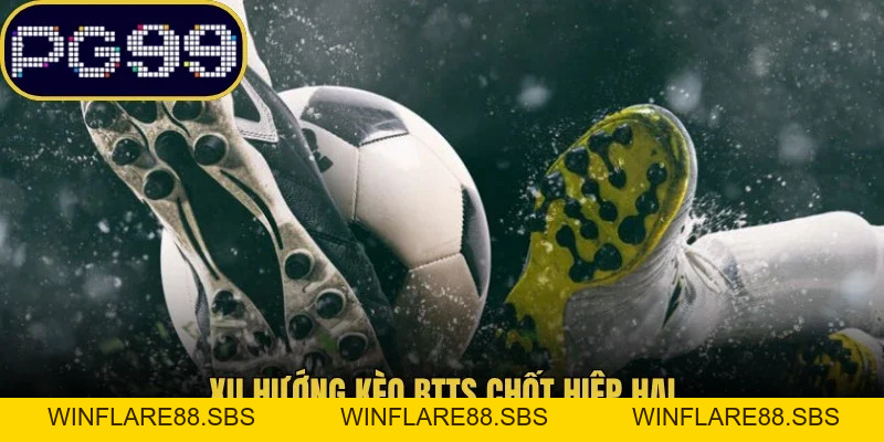 Kèo BTTS Là Gì? Bí Quyết Bắt Kèo Hai Đội Ghi Bàn Thắng