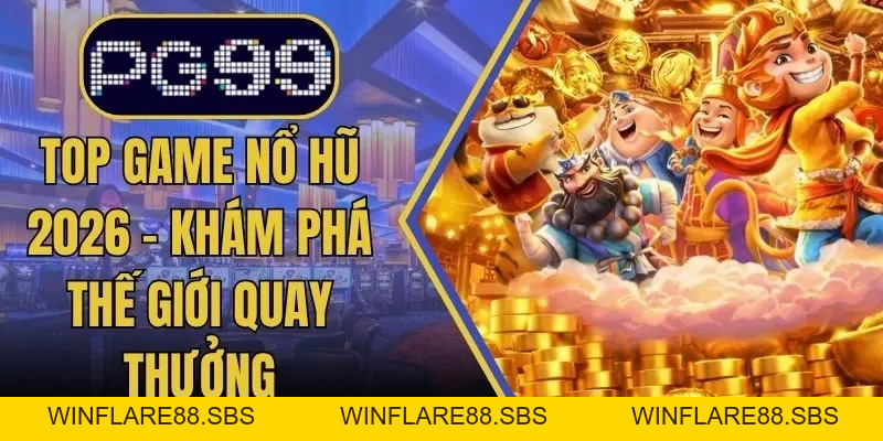 Nổ Hũ PG99 Điểm Đến Giải Trí Đỉnh Cao Cho Hội Viên 2026